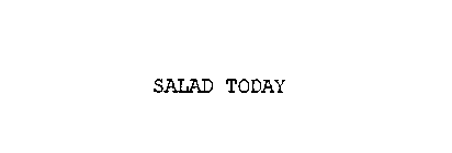 SALAD TODAY