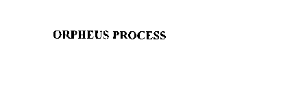 ORPHEUS PROCESS