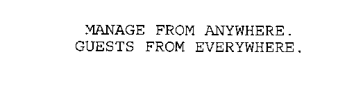MANAGE FROM ANYWHERE. GUESTS FROM EVERYWHERE.