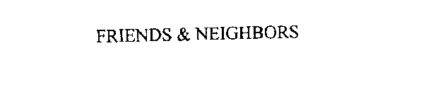 FRIENDS & NEIGHBORS