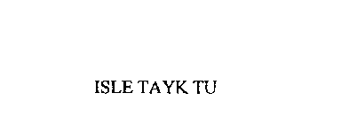 ISLE TAYK TU