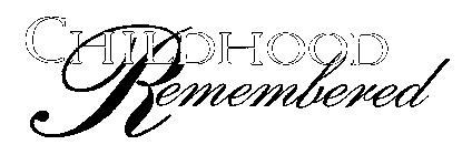 CHILDHOOD REMEMBERED