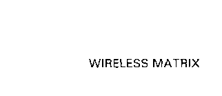 WIRELESS MATRIX