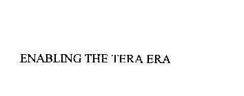 ENABLING THE TERA ERA