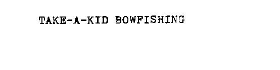 TAKE-A-KID BOWFISHING