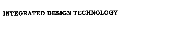 INTEGRATED DESIGN TECHNOLOGY