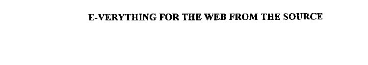 E-VERYTHING FOR THE WEB FROM THE SOURCE
