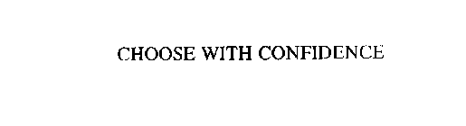 CHOOSE WITH CONFIDENCE