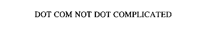 DOT COM NOT DOT COMPLICATED