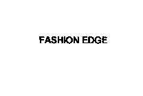 FASHION EDGE