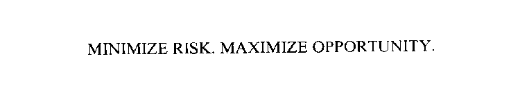 MINIMIZE RISK. MAXIMIZE OPPORTUNITY.