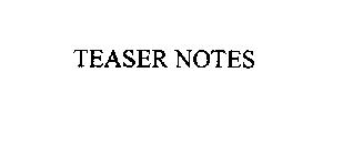 TEASER NOTES