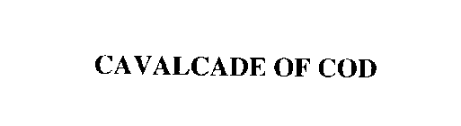 CAVALCADE OF COD