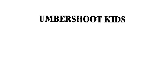 UMBERSHOOT KIDS