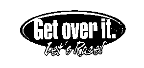 GET OVER IT. LET'S RACE!