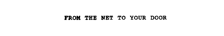 FROM THE NET TO YOUR DOOR