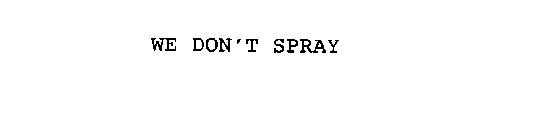 WE DON'T SPRAY