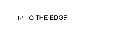 IP TO THE EDGE