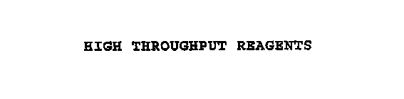 HIGH THROUGHPUT REAGENTS