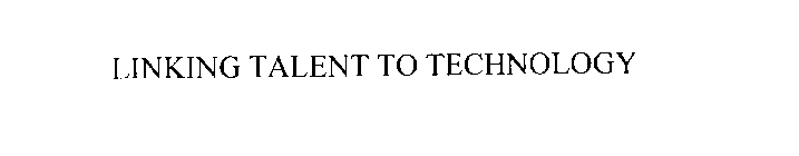 LINKING TALENT TO TECHNOLOGY