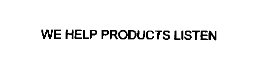 WE HELP PRODUCTS LISTEN