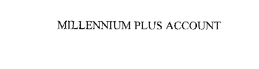 MILLENNIUM PLUS ACCOUNT