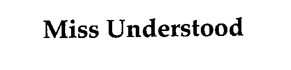MISS UNDERSTOOD