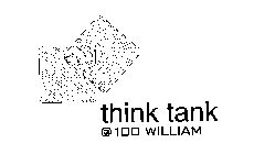 THINK TANK @ 100 WILLIAM