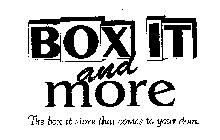 BOX IT AND MORE THE BOX IT STORE THAT COMES TO YOUR DOOR.