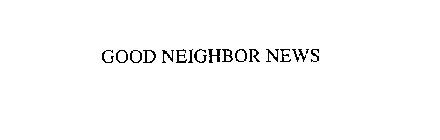 GOOD NEIGHBOR NEWS