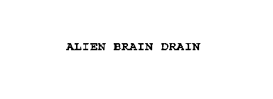 ALIEN BRAIN DRAIN