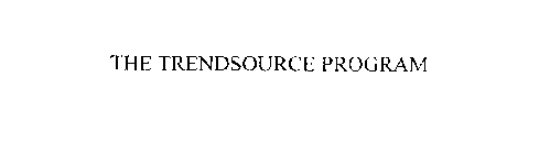 THE TRENDSOURCE PROGRAM