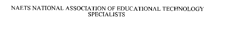 NAETS NATIONAL ASSOCIATION OF EDUCATIONAL TECHNOLOGY SPECIALISTS