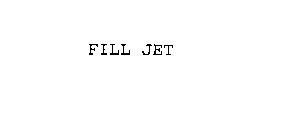 FILL JET