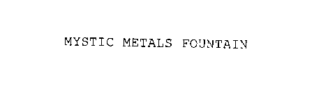 MYSTIC METALS FOUNTAIN