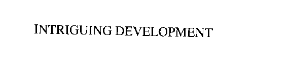 INTRIGUING DEVELOPMENT