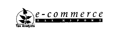 E COMMERCE TAX REPORT TAX ANALYSTS