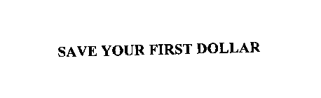SAVE YOUR FIRST DOLLAR