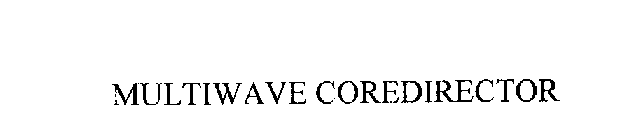 MULTIWAVE COREDIRECTOR