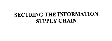 SECURING THE INFORMATION SUPPLY CHAIN