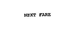 NEXT FARE