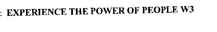 EXPERIENCE THE POWER OF PEOPLE W3