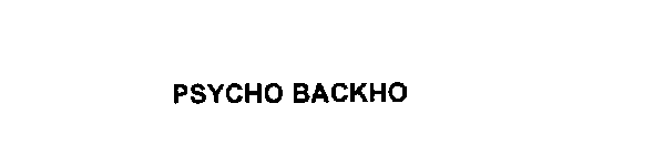 PSYCHO BACKHO