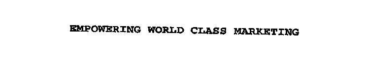 EMPOWERING WORLD CLASS MARKETING
