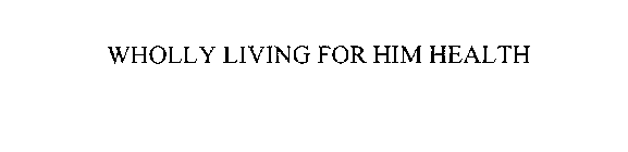 WHOLLY LIVING FOR HIM HEALTH