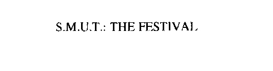 S.M.U.T.: THE FESTIVAL