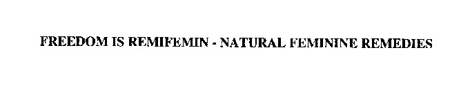 FREEDOM IS REMIFEMIN - NATURAL FEMININE REMEDIES