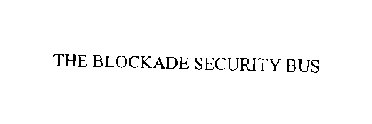 THE BLOCKADE SECURITY BUS