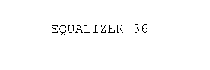 EQUALIZER 36