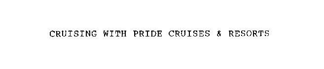 CRUISING WITH PRIDE CRUISES & RESORTS